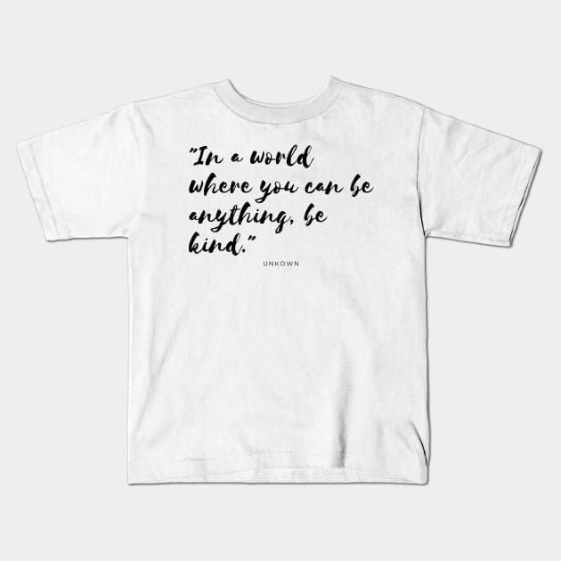 Minimalistic powerful quote, "In a world where you can be anything, be kind." Kids T-Shirt by one 35 lab